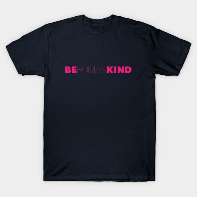 Be Kind Be Human Humankind T-Shirt by not-lost-wanderer